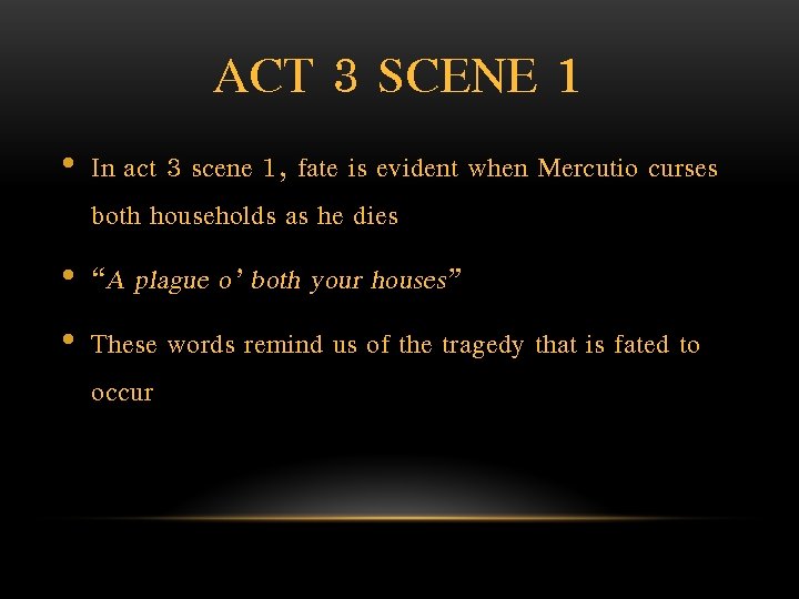 ACT 3 SCENE 1 • In act 3 scene 1, fate is evident when
