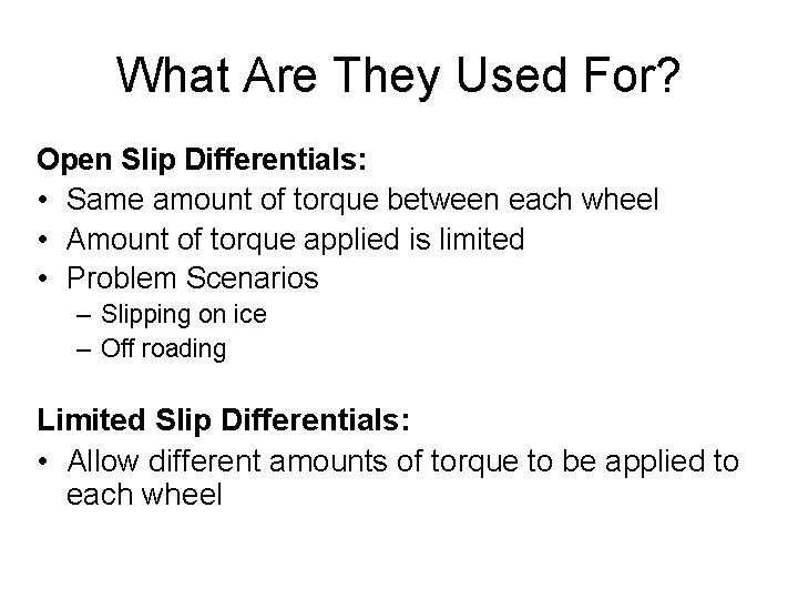 What Are They Used For? Open Slip Differentials: • Same amount of torque between