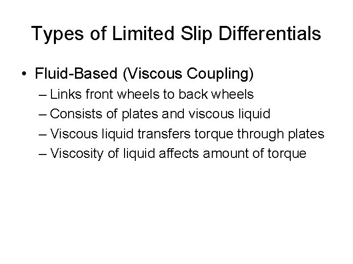 Types of Limited Slip Differentials • Fluid-Based (Viscous Coupling) – Links front wheels to