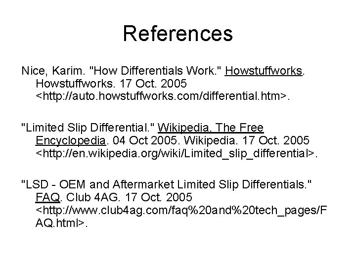 References Nice, Karim. "How Differentials Work. " Howstuffworks. 17 Oct. 2005 <http: //auto. howstuffworks.