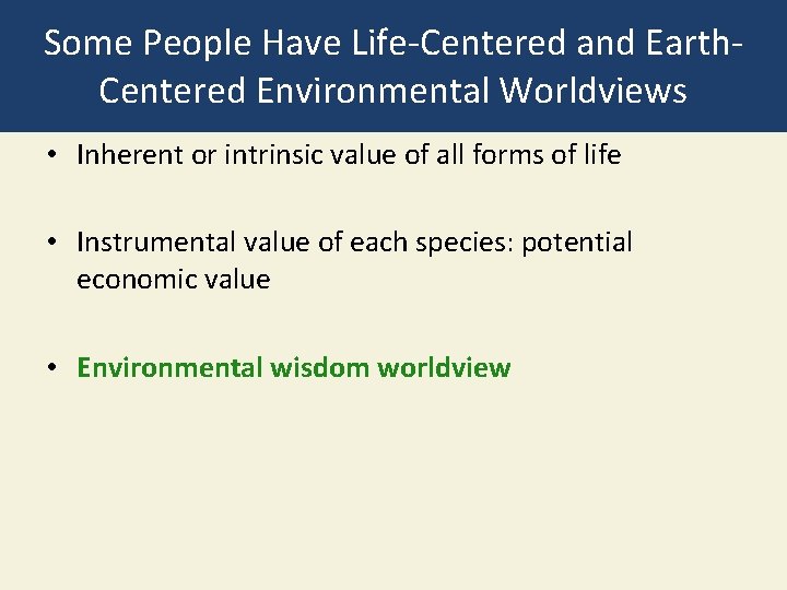 Some People Have Life-Centered and Earth. Centered Environmental Worldviews • Inherent or intrinsic value