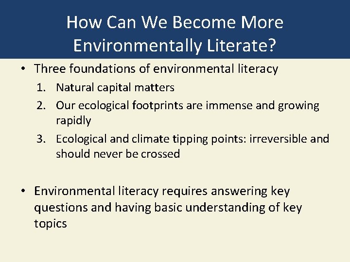 How Can We Become More Environmentally Literate? • Three foundations of environmental literacy 1.