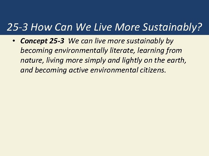25 -3 How Can We Live More Sustainably? • Concept 25 -3 We can