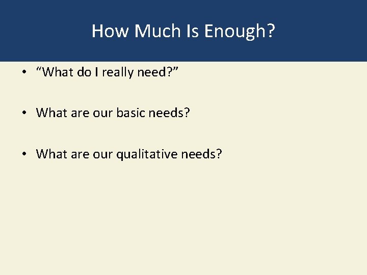 How Much Is Enough? • “What do I really need? ” • What are