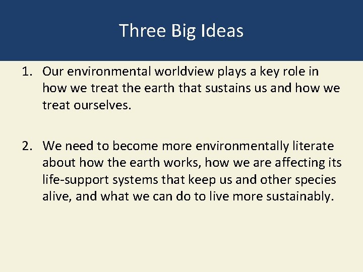 Three Big Ideas 1. Our environmental worldview plays a key role in how we