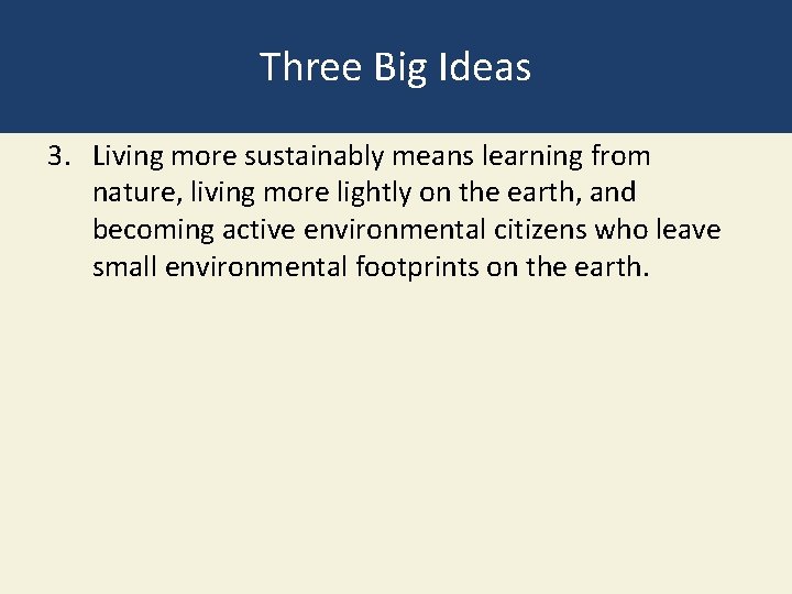 Three Big Ideas 3. Living more sustainably means learning from nature, living more lightly
