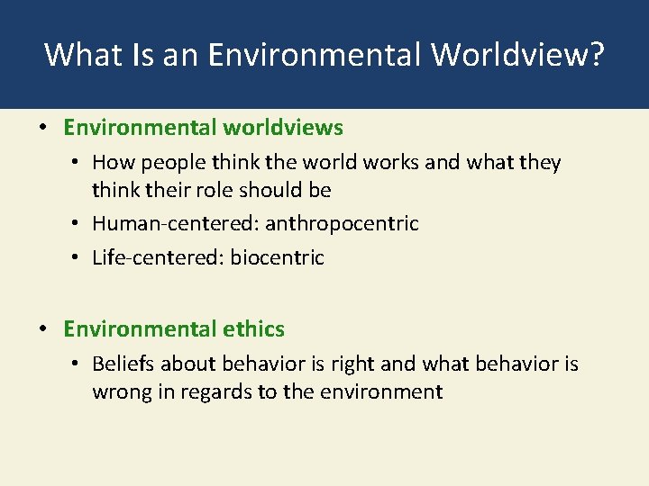 What Is an Environmental Worldview? • Environmental worldviews • How people think the world