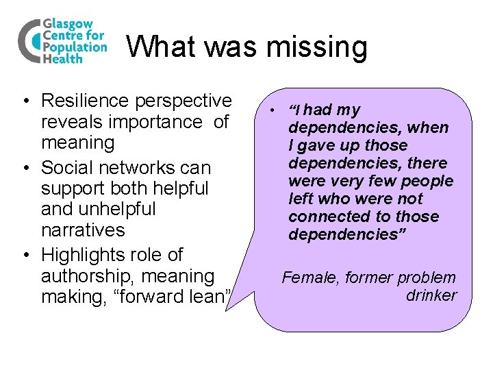 What was missing • Resilience perspective reveals importance of meaning • Social networks can