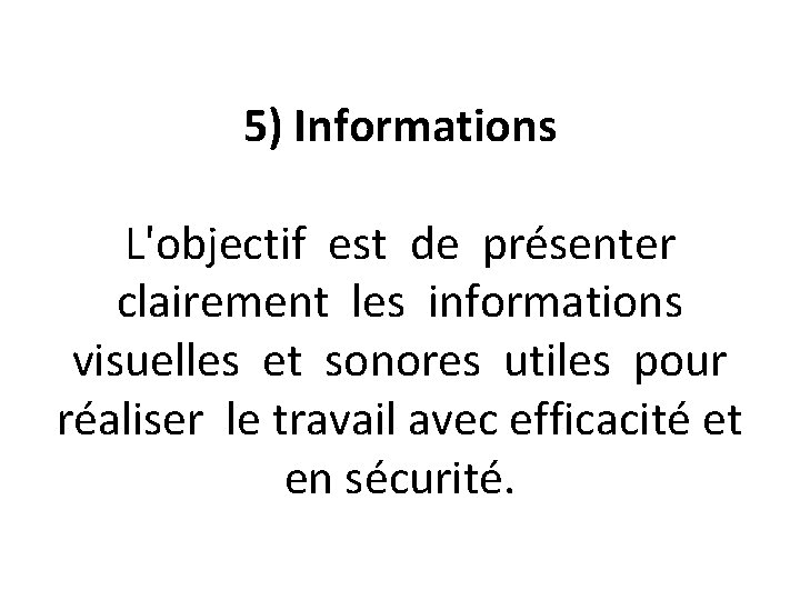 5) Informations L'objectif est de présenter clairement les informations visuelles et sonores utiles pour