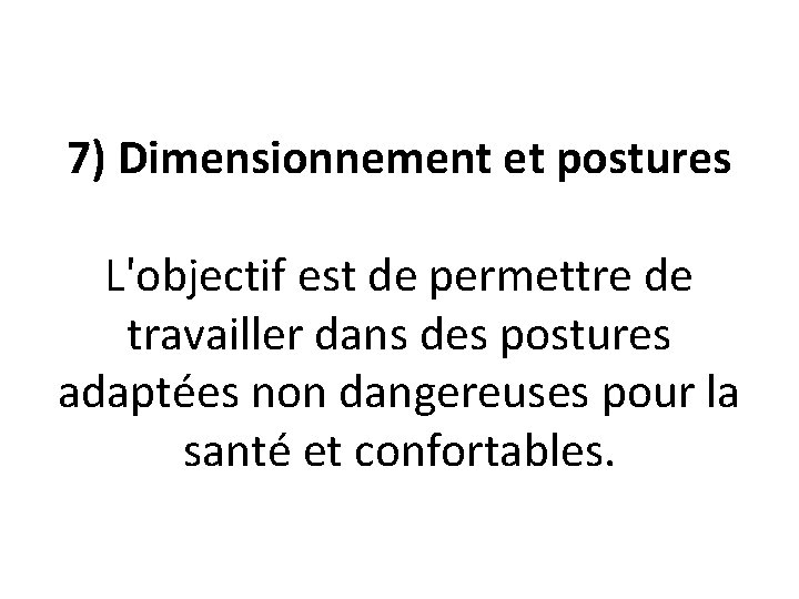 7) Dimensionnement et postures L'objectif est de permettre de travailler dans des postures adaptées