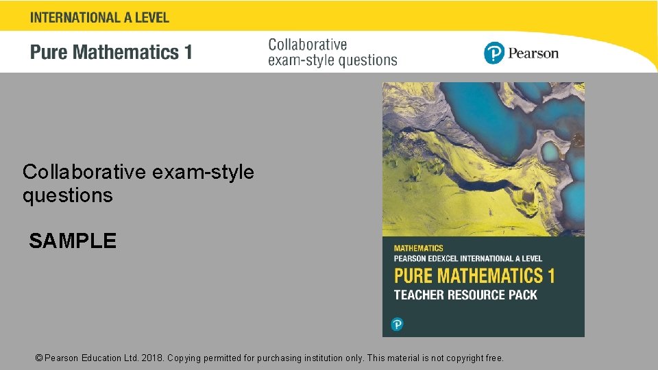 Collaborative exam-style questions SAMPLE © Pearson Education Ltd. 2018. Copying permitted for purchasing institution