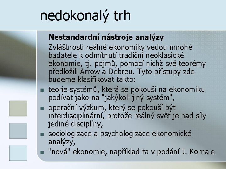 nedokonalý trh n n Nestandardní nástroje analýzy Zvláštnosti reálné ekonomiky vedou mnohé badatele k