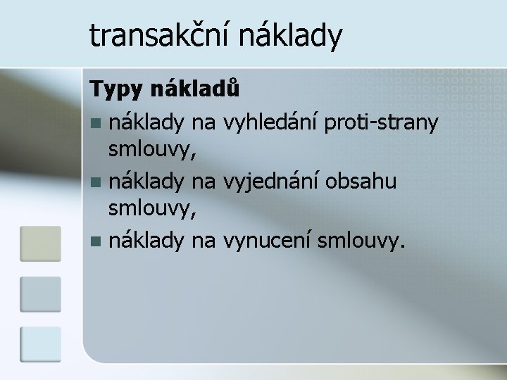 transakční náklady Typy nákladů n náklady na vyhledání proti-strany smlouvy, n náklady na vyjednání