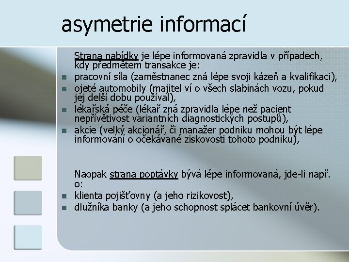 asymetrie informací n n n Strana nabídky je lépe informovaná zpravidla v případech, kdy