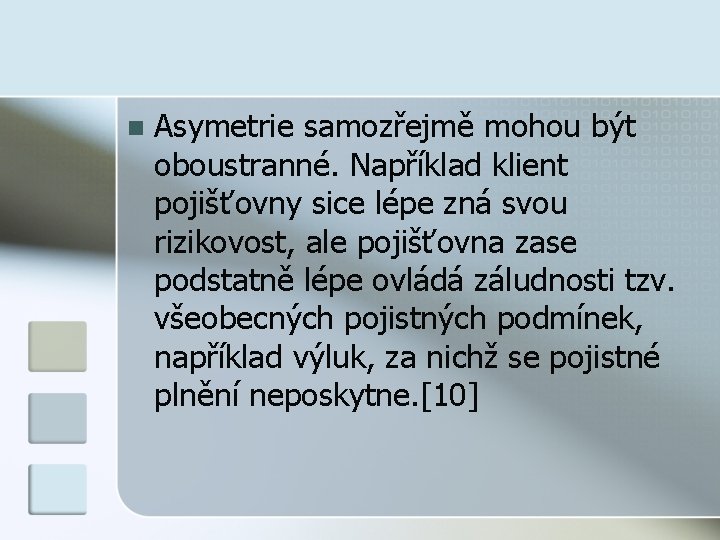 n Asymetrie samozřejmě mohou být oboustranné. Například klient pojišťovny sice lépe zná svou rizikovost,
