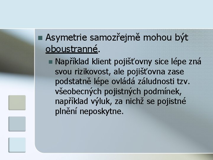 n Asymetrie samozřejmě mohou být oboustranné. n Například klient pojišťovny sice lépe zná svou