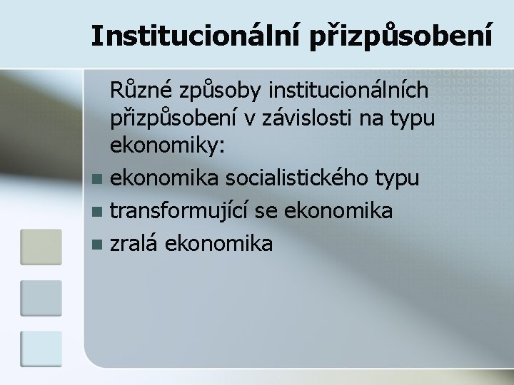Institucionální přizpůsobení Různé způsoby institucionálních přizpůsobení v závislosti na typu ekonomiky: n ekonomika socialistického