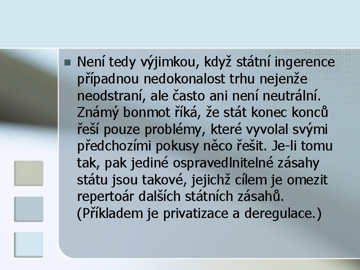 n Není tedy výjimkou, když státní ingerence případnou nedokonalost trhu nejenže neodstraní, ale často