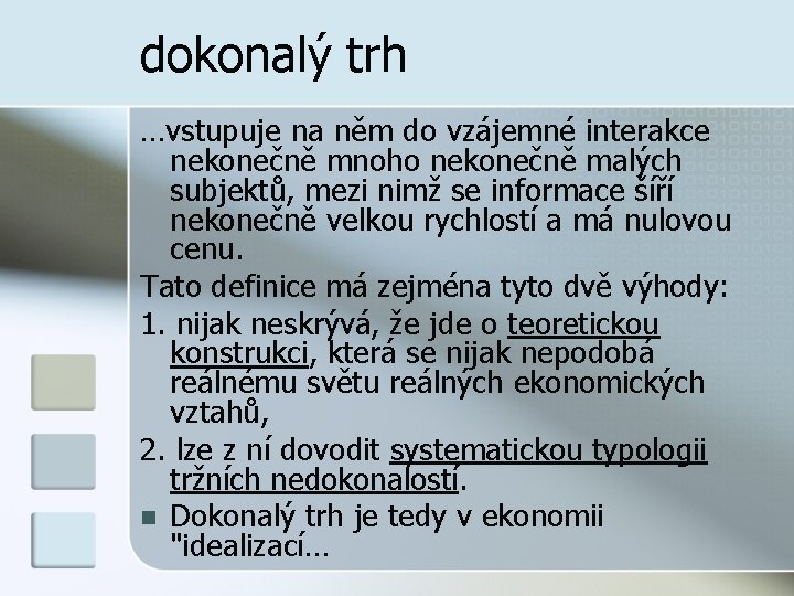 dokonalý trh …vstupuje na něm do vzájemné interakce nekonečně mnoho nekonečně malých subjektů, mezi