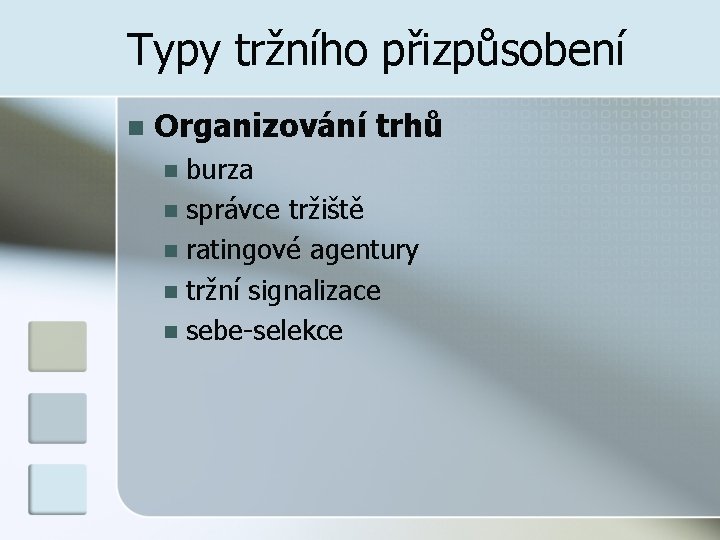Typy tržního přizpůsobení n Organizování trhů burza n správce tržiště n ratingové agentury n