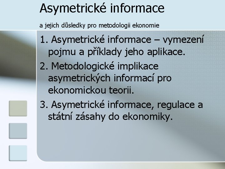 Asymetrické informace a jejich důsledky pro metodologii ekonomie 1. Asymetrické informace – vymezení pojmu