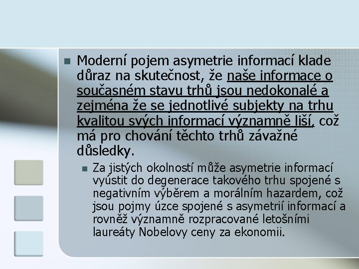 n Moderní pojem asymetrie informací klade důraz na skutečnost, že naše informace o současném