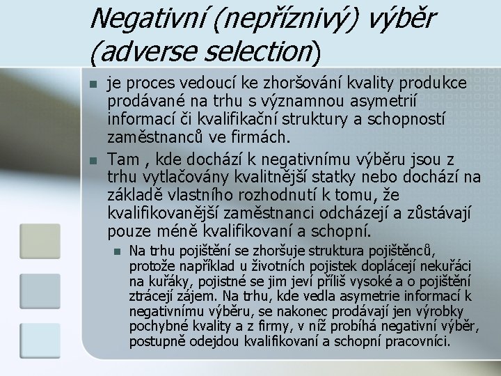 Negativní (nepříznivý) výběr (adverse selection) n n je proces vedoucí ke zhoršování kvality produkce