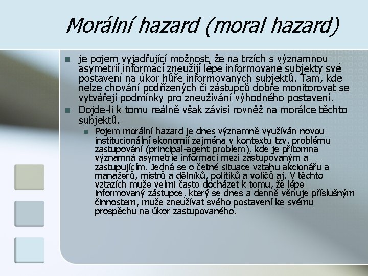 Morální hazard (moral hazard) n n je pojem vyjadřující možnost, že na trzích s