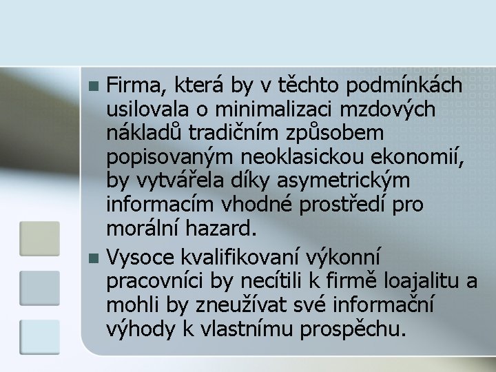 Firma, která by v těchto podmínkách usilovala o minimalizaci mzdových nákladů tradičním způsobem popisovaným