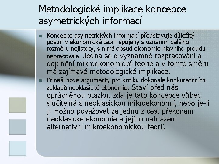 Metodologické implikace koncepce asymetrických informací n Koncepce asymetrických informací představuje důležitý posun v ekonomické