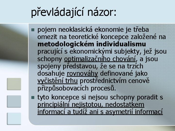 převládající názor: n n pojem neoklasická ekonomie je třeba omezit na teoretické koncepce založené