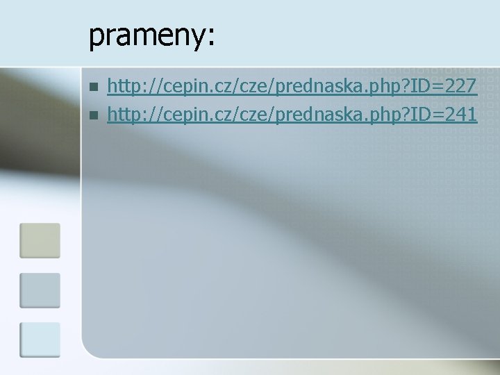 prameny: n n http: //cepin. cz/cze/prednaska. php? ID=227 http: //cepin. cz/cze/prednaska. php? ID=241 