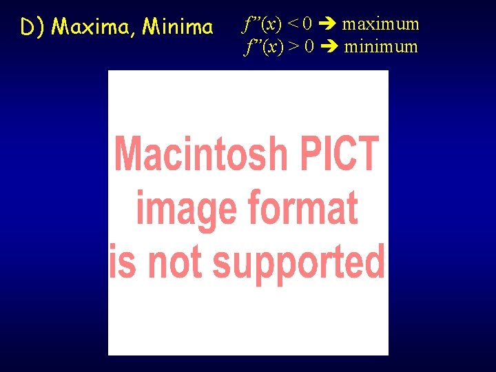 D) Maxima, Minima f”(x) < 0 maximum f”(x) > 0 minimum D) Maxima, Minima f”(x) < 0 maximum f”(x) > 0 minimum