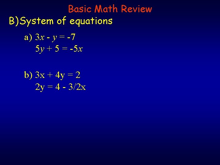 Basic Math Review B) System of equations a) 3 x - y = -7 Basic Math Review B) System of equations a) 3 x - y = -7