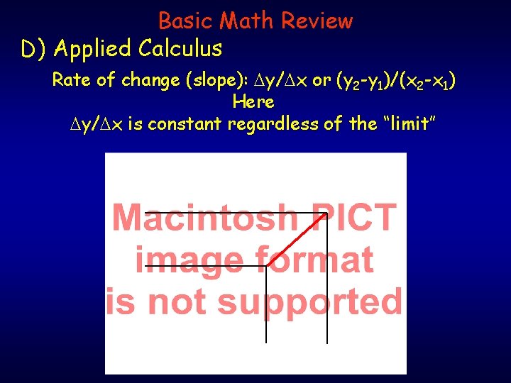 Basic Math Review D) Applied Calculus Rate of change (slope): Dy/Dx or (y 2 Basic Math Review D) Applied Calculus Rate of change (slope): Dy/Dx or (y 2