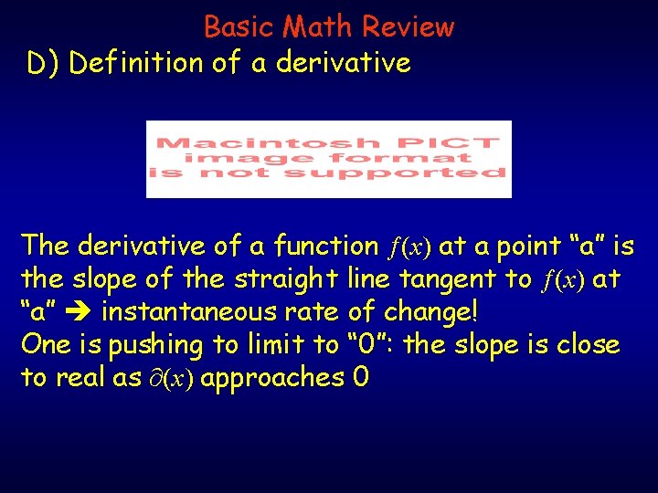 Basic Math Review D) Definition of a derivative The derivative of a function (x) Basic Math Review D) Definition of a derivative The derivative of a function (x)