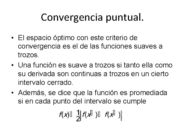 Convergencia puntual. • El espacio óptimo con este criterio de convergencia es el de