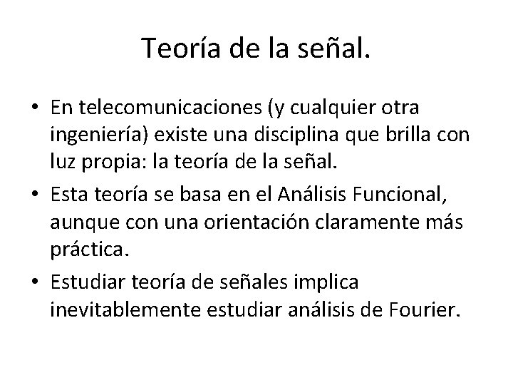Teoría de la señal. • En telecomunicaciones (y cualquier otra ingeniería) existe una disciplina