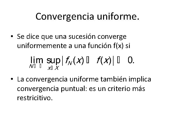 Convergencia uniforme. • Se dice que una sucesión converge uniformemente a una función f(x)