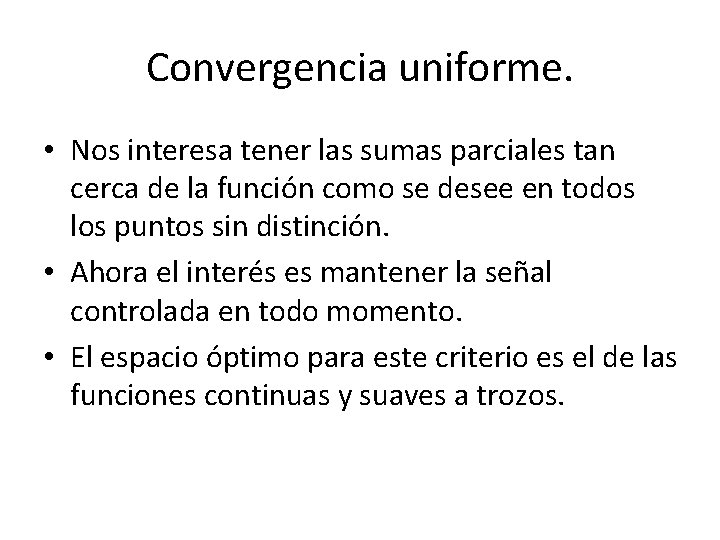 Convergencia uniforme. • Nos interesa tener las sumas parciales tan cerca de la función