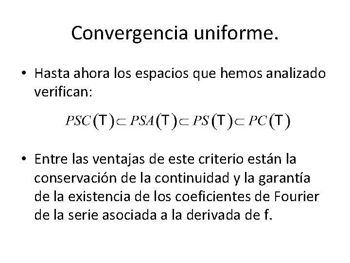 Convergencia uniforme. • Hasta ahora los espacios que hemos analizado verifican: • Entre las