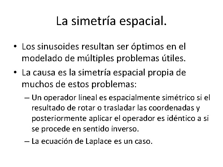 La simetría espacial. • Los sinusoides resultan ser óptimos en el modelado de múltiples