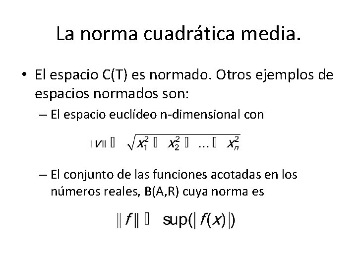 La norma cuadrática media. • El espacio C(T) es normado. Otros ejemplos de espacios