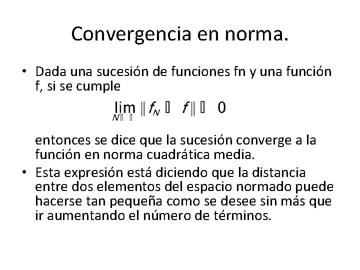 Convergencia en norma. • Dada una sucesión de funciones fn y una función f,