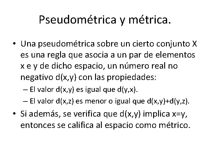 Pseudométrica y métrica. • Una pseudométrica sobre un cierto conjunto X es una regla