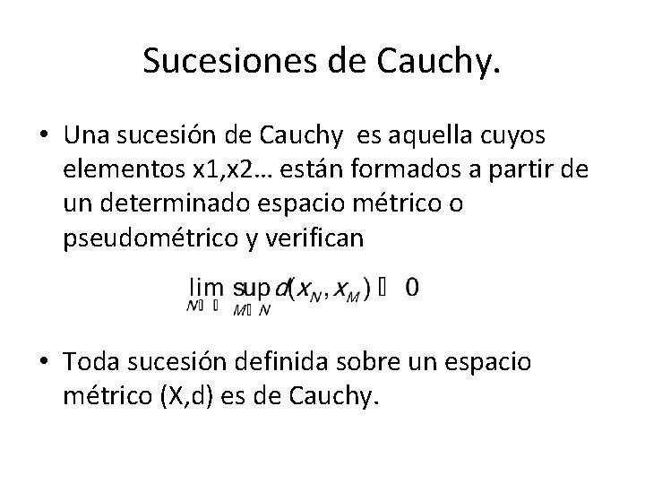Sucesiones de Cauchy. • Una sucesión de Cauchy es aquella cuyos elementos x 1,
