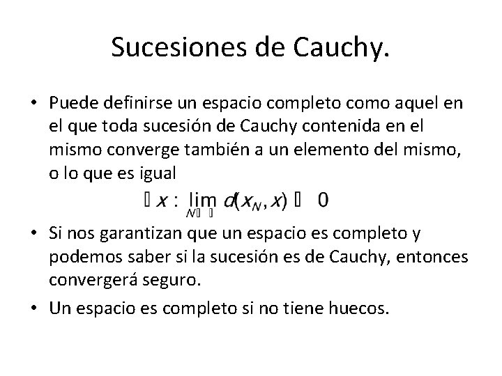 Sucesiones de Cauchy. • Puede definirse un espacio completo como aquel en el que