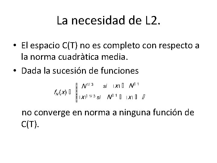 La necesidad de L 2. • El espacio C(T) no es completo con respecto