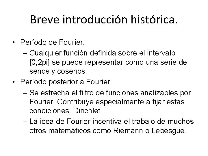 Breve introducción histórica. • Período de Fourier: – Cualquier función definida sobre el intervalo