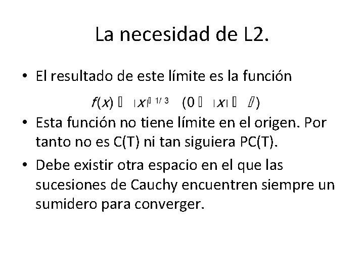 La necesidad de L 2. • El resultado de este límite es la función